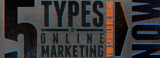 Mastering The 5 Types Of Online Marketing