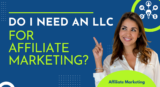 The Definitive Guide: Do I Need an LLC for Affiliate Marketing?