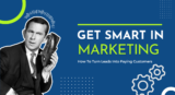Get Smart In Marketing – How To Turn Leads Into Paying Customers
